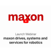Webinar: maxon Drives, Systems and Services for Robotics