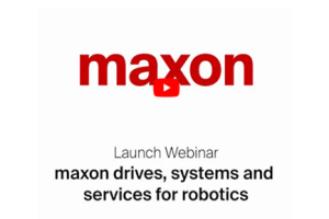 Webinar: maxon Drives, Systems and Services for Robotics